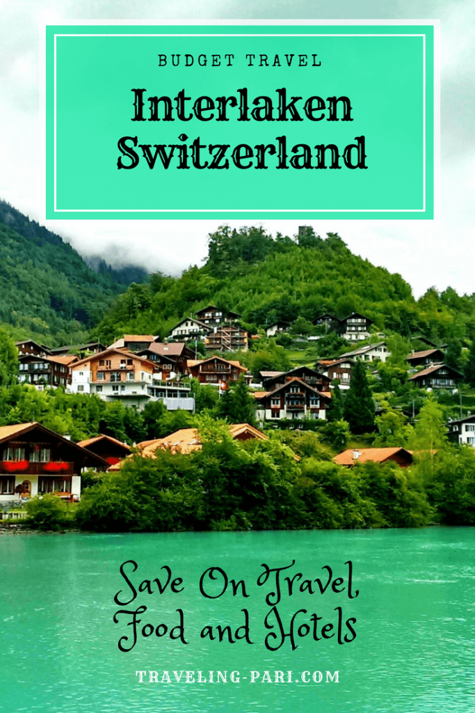 How to Save on Travel, Swiss Food and Hotels In Interlaken, Switzerland